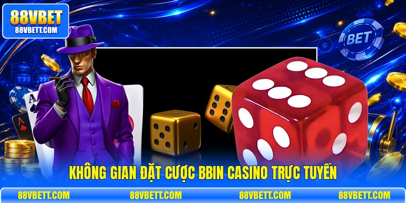 Không gian đặt cược BBIN Casino trực tuyến