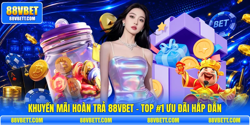 Khuyến Mãi Hoàn Trả 88vbet - Top #1 Ưu Đãi Hấp Dẫn