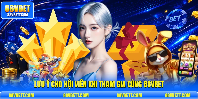Lưu ý cho hội viên khi tham gia cùng 88vbet