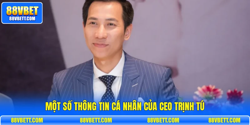 Một số thông tin cá nhân của CEO Trịnh Tú