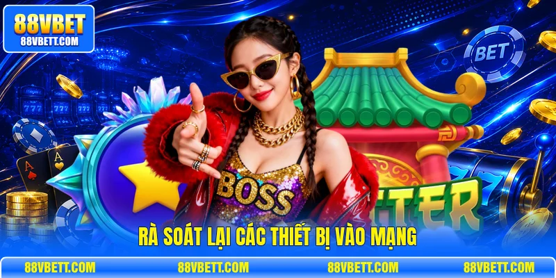 Rà soát lại các thiết bị vào mạng