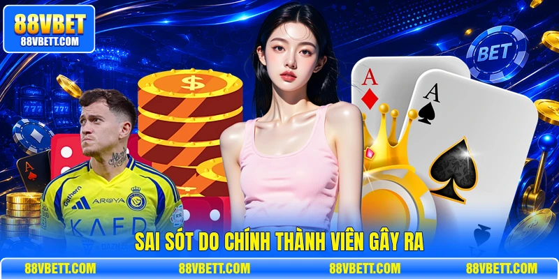 Sai sót do chính thành viên gây ra