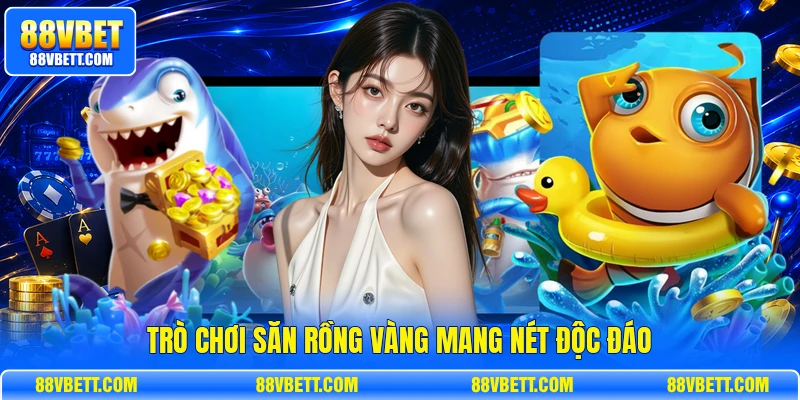 Trò chơi săn rồng vàng mang nét độc đáo